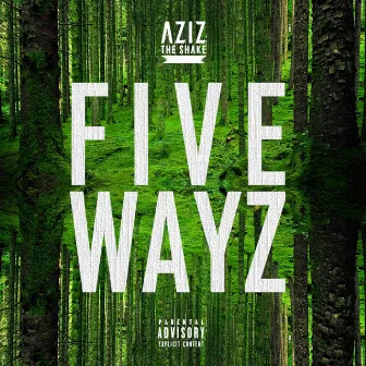 Five Wayz by AzizTheShake