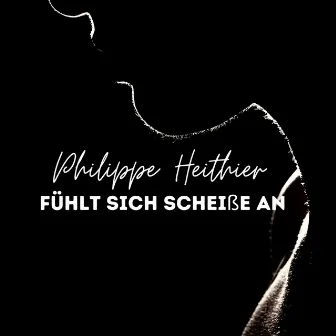 Fühlt sich scheiße an by Philippe Heithier