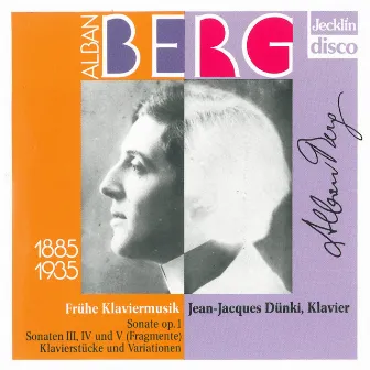 Alban Berg: Frühe Klaviermusik, Sonata Op. 1, Sonata Fragments & Klavierstücke und Variationen by Jean-Jacques Dünki