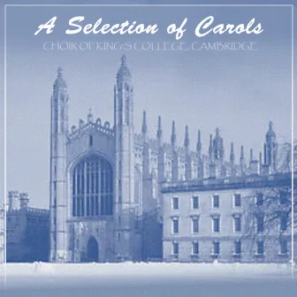 A Selection of Carols: Choir of King's College, Cambridge by Choir of King's College, Cambridge