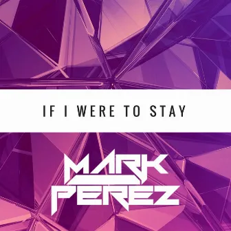 If I Were To Stay by Mark Perez