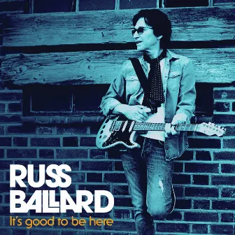 It's Good to Be Here by Russ Ballard