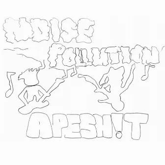 Noise Pollution by Apeshit