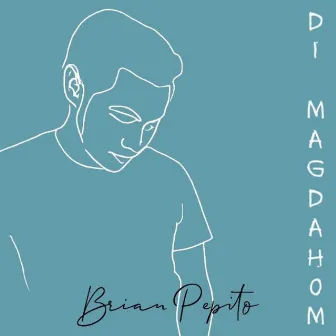 Di Magdahom by Brian Pepito