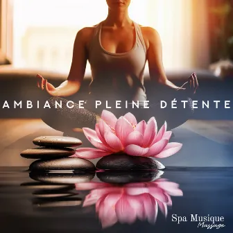 Ambiance Pleine Détente by Spa Musique Massage