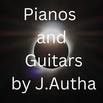 Pianos and Guitars by J. Autha