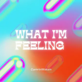 What I'm Feeling by CamrinWatsin