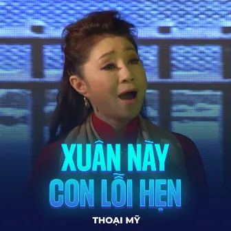 Xuân Này Con Lỗi Hẹn by Thoại Mỹ