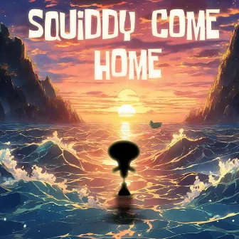 Squiddy Come Home by Patrick Stardawg