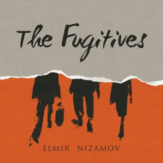 The Fugitives (Soundtrack To The Performance) by Elmir Nizamov