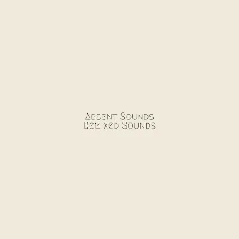 Absent Sounds Remixed Sounds by From Indian Lakes