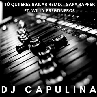 Tú Quieres Bailar Tu Quieres Cantar by Dj Capulina