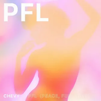 PFL (Peace, Fun, Love) by Chevy