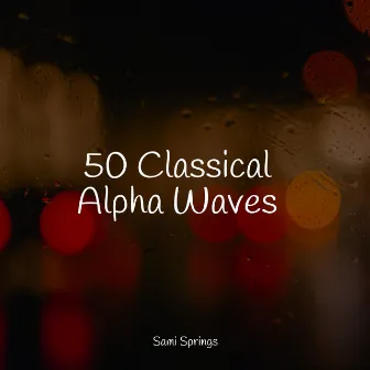 50 Classical Alpha Waves by It's Raining