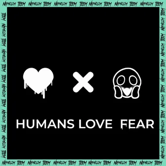 HUMANS LOVE FEAR by Teem Nephilim