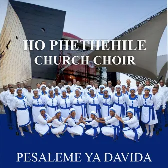 Pesaleme Ya Davida by Ho Phethehile Church Choir