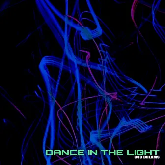 Dance In The Light by 303 Dreams