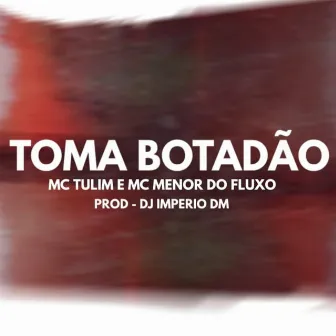 Toma Botadão by Mc Tulim