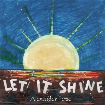 Let It Shine by Alexander Pope