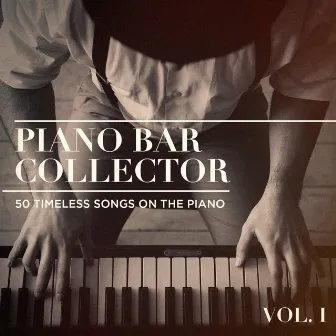 Piano Bar Collector: 50 Timeless Songs on the Piano, Vol. 1 by Piano Bar