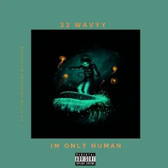 I'm Only Human by 33 Wavyy