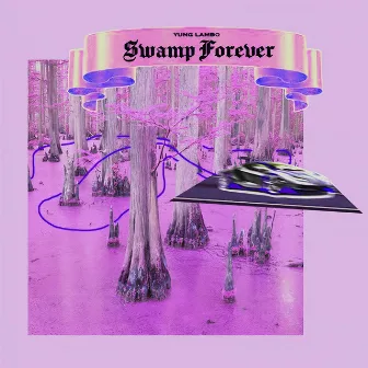 SWAMP FOREVER. by Yung Lambo