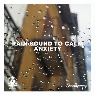 Rain Sound To Calm Anxiety by Sonotherapy