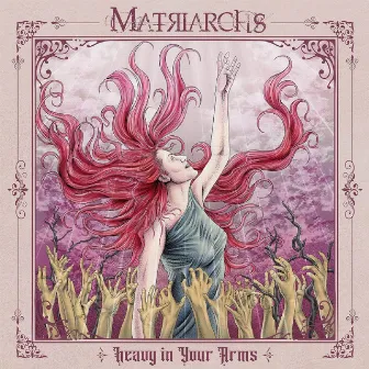 Heavy In Your Arms by Matriarchs