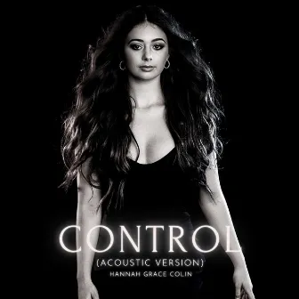 Control (Acoustic Version) by Hannah Grace Colin