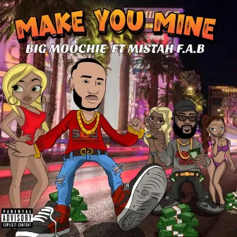 MAKE YOU MINE by Big Moochie