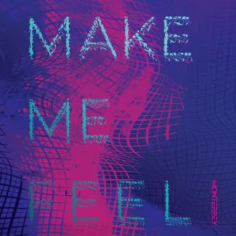 Make Me Feel by MONTERREY