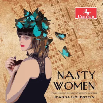 Nasty Women: Piano Music in the Age of Women's Suffrage by Joanna Goldstein