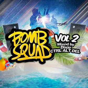 Bomb Squad Vol. 2 (mixed by Dixie & CTRL ALT DEL) by Ctrl Alt Del