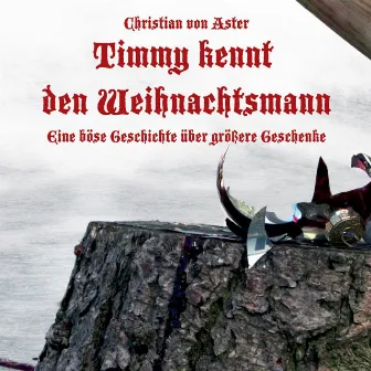 Timmy kennt den Weihnachtsmann - Eine böse Geschichte über größere Geschenke by Christian von Aster