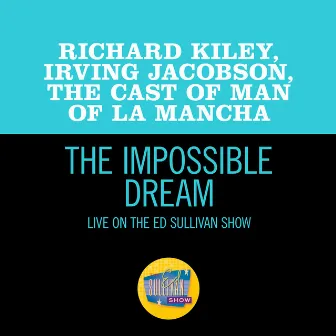 The Impossible Dream (Live On The Ed Sullivan Show, February 20, 1966) by Richard Kiley