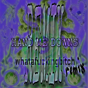 Hand Me Downs (whatafuckingbitch Remix) by cr1tter