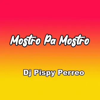 Mostro Pa Mostro (En Vivo) by Dj Pispy Perreo