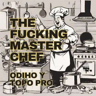 Da fucking master chef by Topo Pro