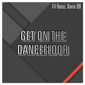 Get On the Dancefloor (Remixes) by Fil Renzi