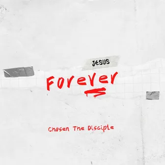 Jesus Forever by Chosen the Disciple