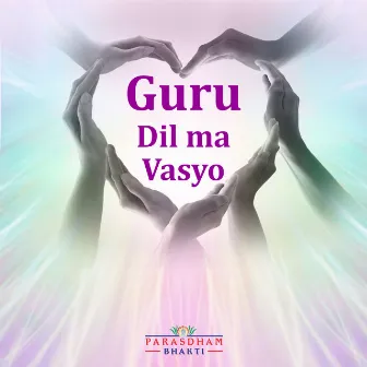 Guru Dil Ma Vasyo by Parasdham Bhakti