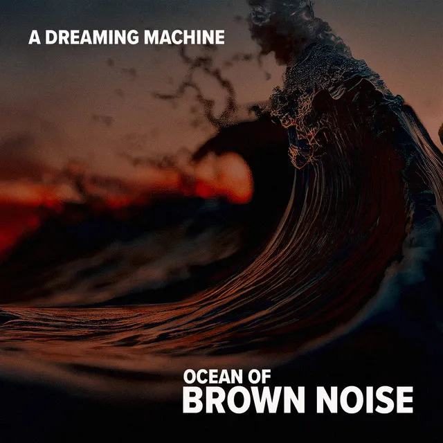 Ocean of Brown Noise