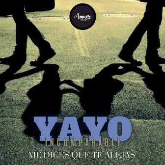 Me Dices Que Te Alejas by Yayo Incomparable