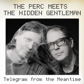 Telegram From The Meantime by The Perc Meets The Hidden Gentleman