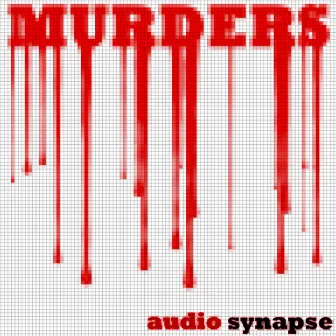 Murders by Audio Synapse