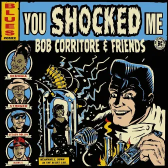 Bob Corritore & Friends: You Shocked Me by Bob Corritore