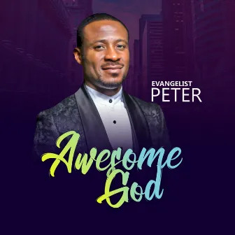 Awesome God by Evangelist Peter