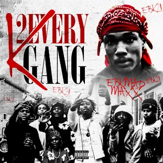 K 2 Every Gang by Ebk Madmaxx