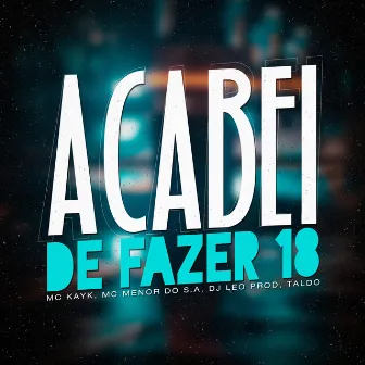 Acabei de Fazer 18 by MC Kayk