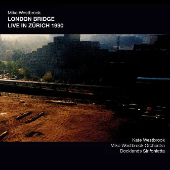 London Bridge: Live in Zurich 1990 by Mike Westbrook Orchestra